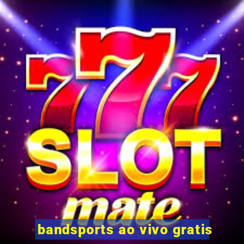 bandsports ao vivo gratis